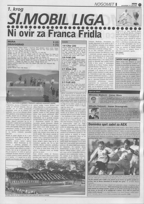 V uvodu prvenstva je Mura s 3:1 premagala Dravograd. Z zmago je na klopi Mure debitiral Miroslav Blažević. V uvodu prvenstva je Mura s 3:1 premagala Dravograd. Z zmago je na klopi Mure debitiral Miroslav Blažević.